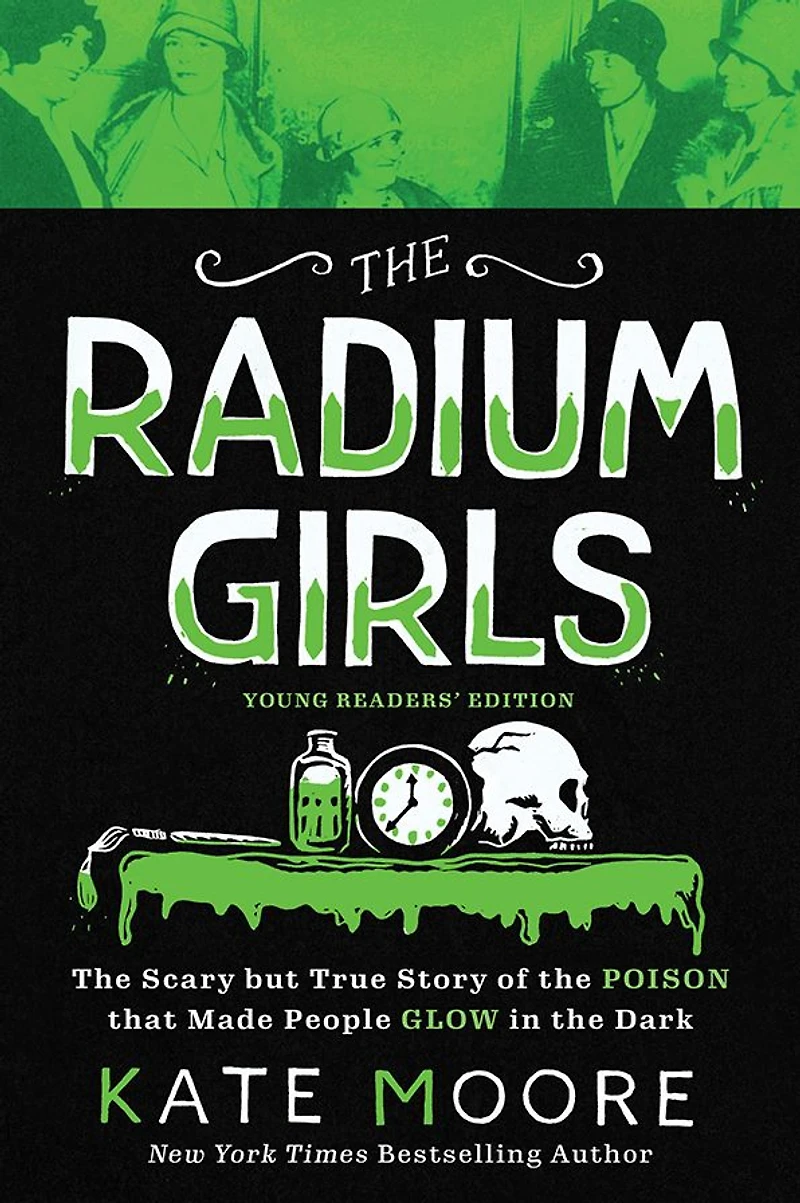 the Radium Girls: Young Readers' Edition: Scary but True Story of Poison that Made People Glow Dark