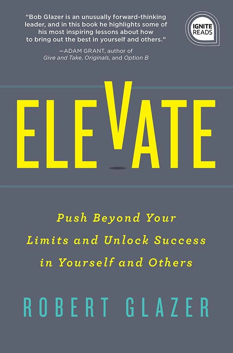 Elevate: Push Beyond Your Limits and Unlock Success Yourself Others