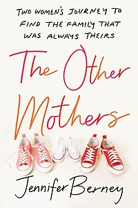 the Other Mothers: Two Women's Journey to Find Family That Was Always Theirs