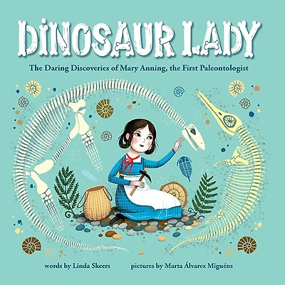 Dinosaur Lady: the Daring Discoveries of Mary Anning, First Paleontologist
