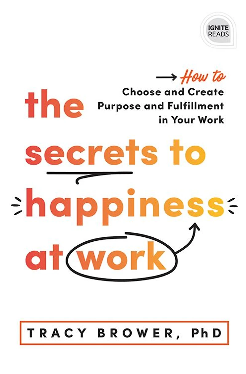 Secrets to Happiness at Work: How Choose and Create Purpose Fulfillment Your Work