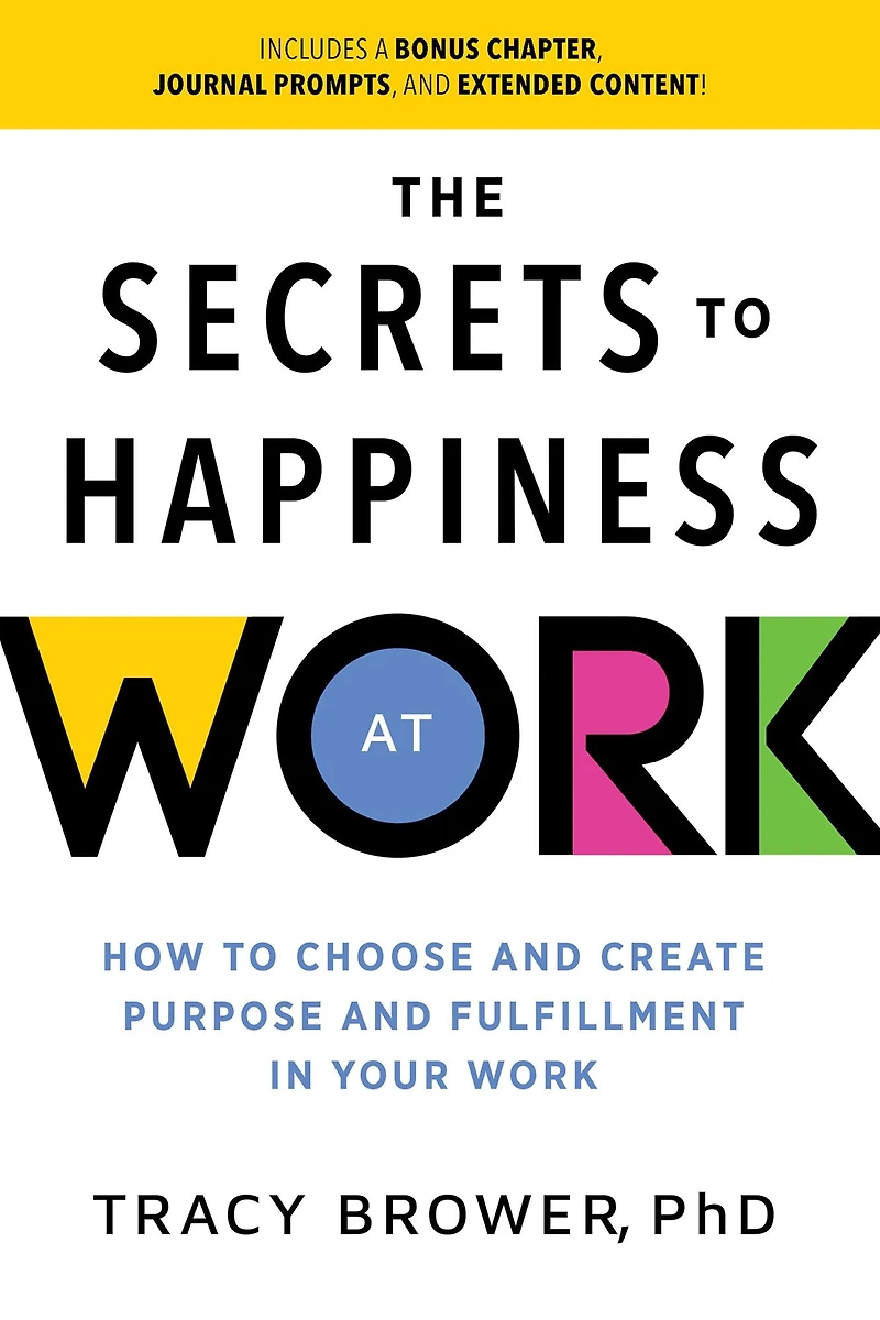 Secrets to Happiness at Work: How Choose and Create Purpose Fulfillment Your Work