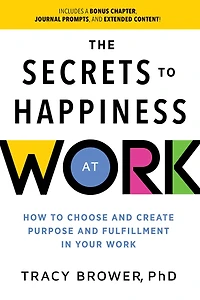 Secrets to Happiness at Work: How Choose and Create Purpose Fulfillment Your Work