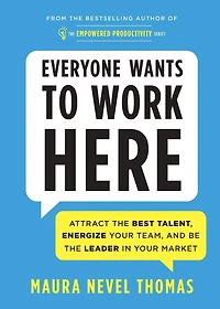 Everyone Wants to Work Here: Attract the Best Talent, Energize Your Team, and Be Leader Market