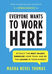Everyone Wants to Work Here: Attract the Best Talent, Energize Your Team, and Be Leader Market