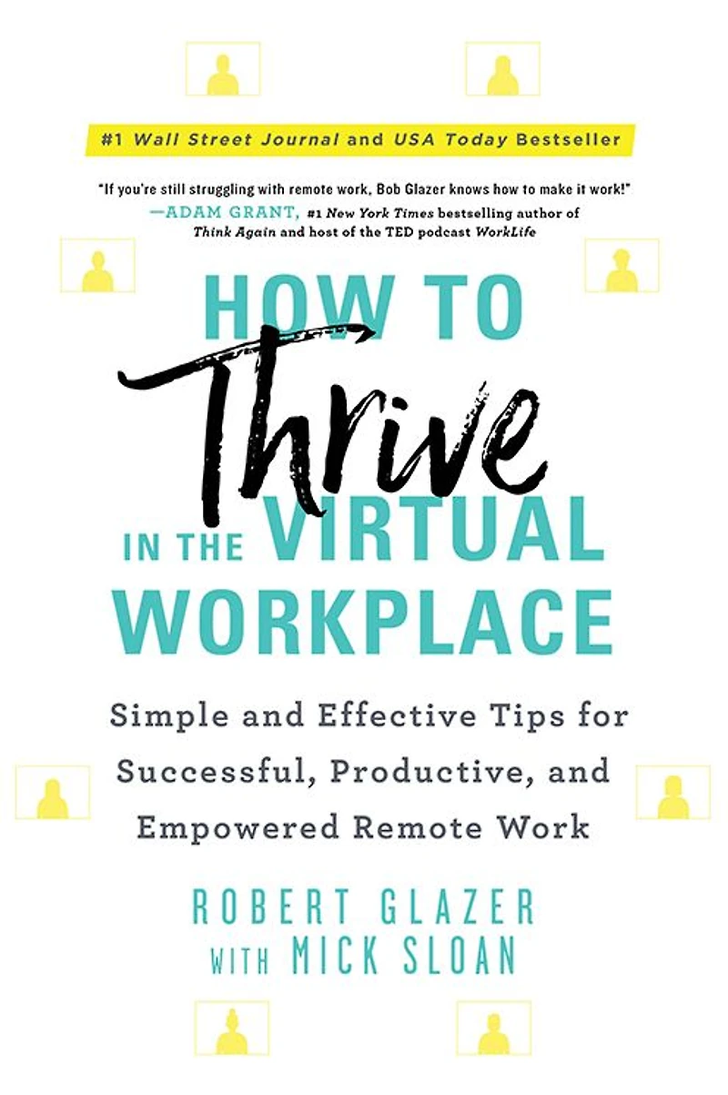 How to Thrive the Virtual Workplace: Simple and Effective Tips for Successful, Productive, Empowered Remote Work