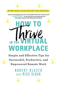 How to Thrive the Virtual Workplace: Simple and Effective Tips for Successful, Productive, Empowered Remote Work