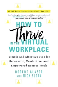 How to Thrive the Virtual Workplace: Simple and Effective Tips for Successful, Productive, Empowered Remote Work