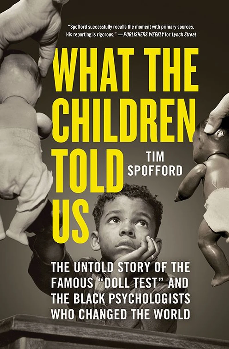 What the Children Told Us: Untold Story of Famous "Doll Test" and Black Psychologists Who Changed World