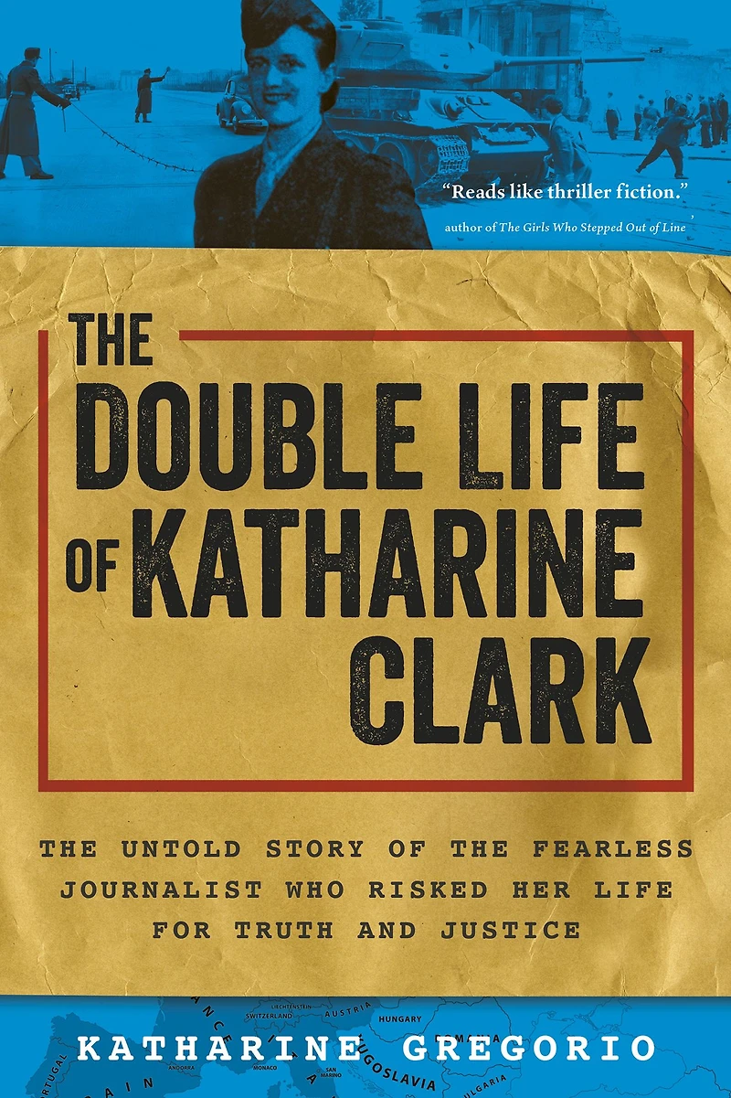 the Double Life of Katharine Clark: Untold Story Fearless Journalist Who Risked Her for Truth and Justice