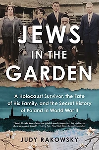 Jews the Garden: A Holocaust Survivor, Fate of His Family, and Secret History Poland World War II