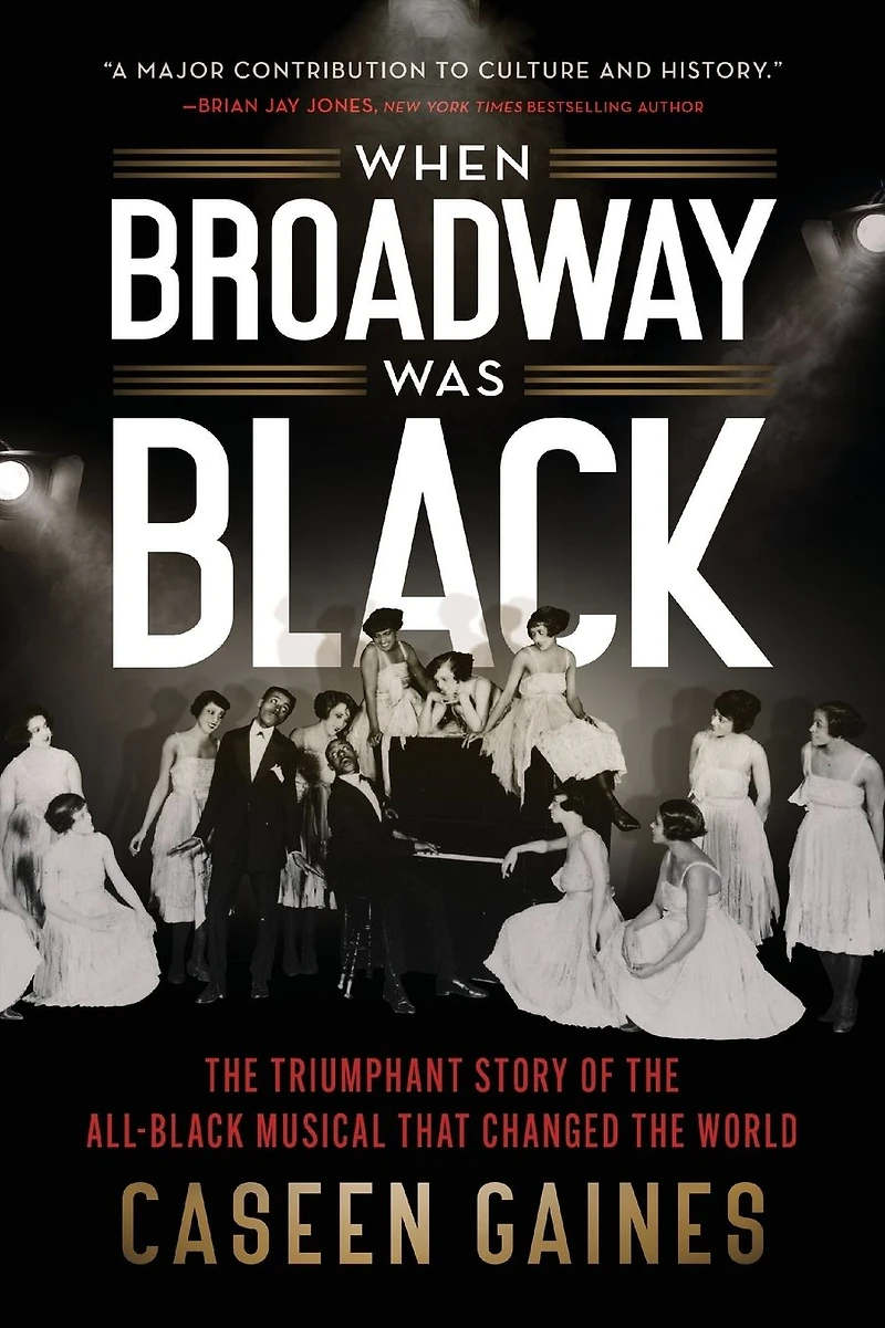 When Broadway Was Black: the Triumphant Story of All-Black Musical that Changed World