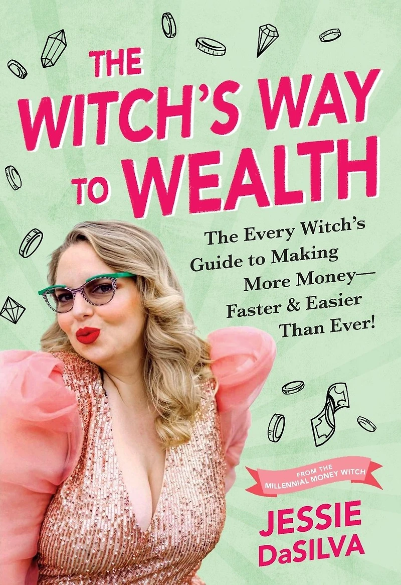 The Witch's Way to Wealth: Every Guide Making More Money - Faster & Easier than Ever!