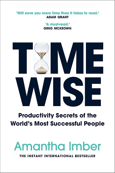Time Wise: Productivity Secrets of the World's Most Successful People