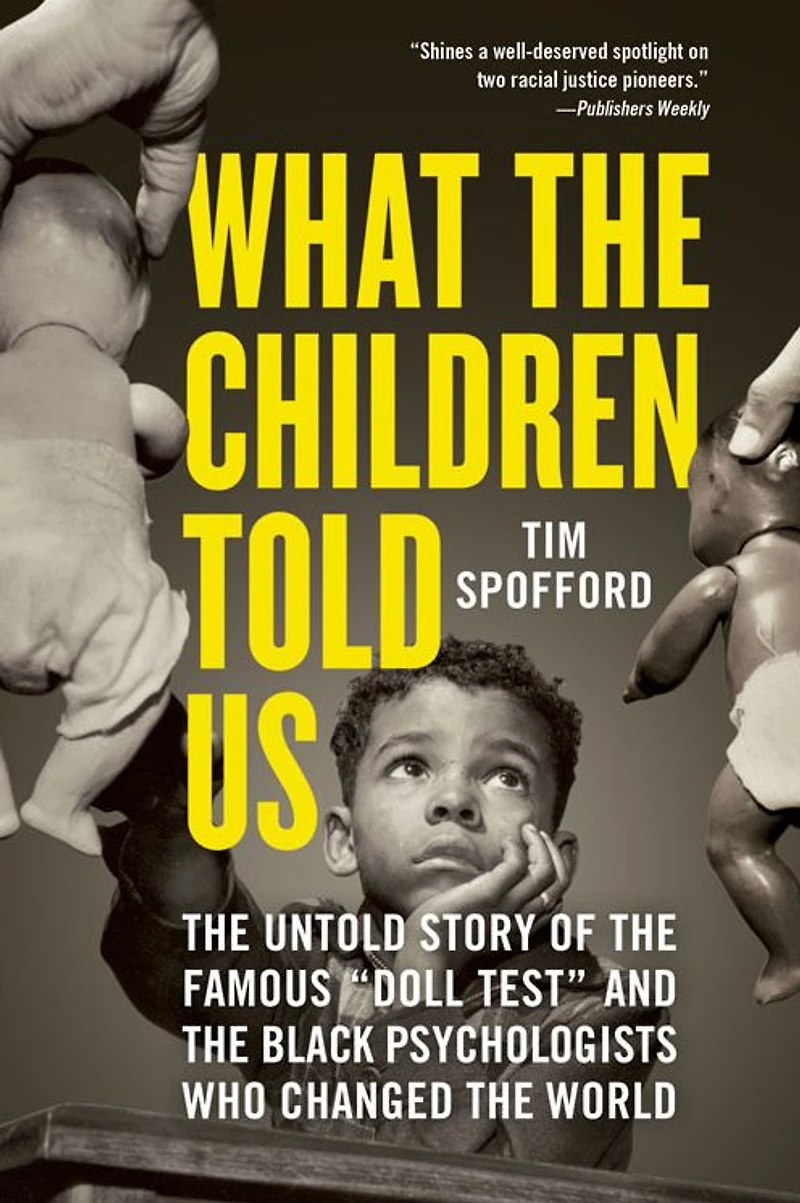 What the Children Told Us: Untold Story of Famous "Doll Test" and Black Psychologists Who Changed World