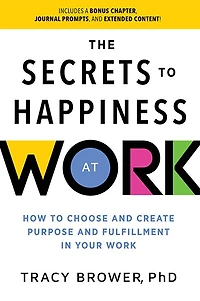 Secrets to Happiness at Work: How Choose and Create Purpose Fulfillment Your Work