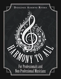 Harmony to All: For Professionals and Non-Professional Musicians