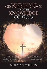 Growing in Grace and the Knowledge of God: Getting to Know the God of the Bible