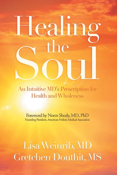 Healing the Soul: An Intuitive Md's Prescription for Health and Wholeness