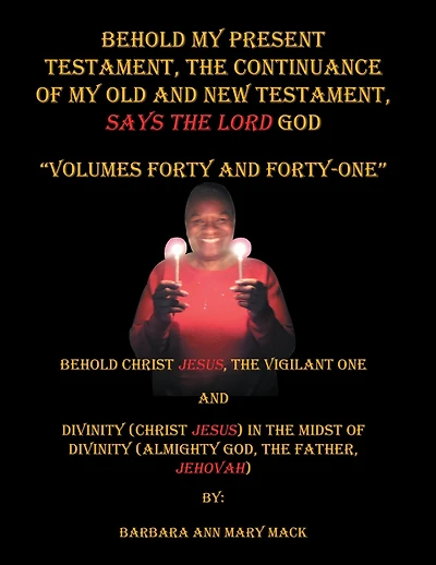 Behold My Present Testament: The Continuance of My Old and New Testament, Says the Lord God, Volumes 40-41