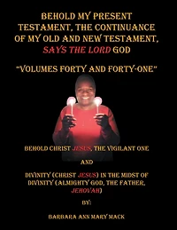 Behold My Present Testament: The Continuance of My Old and New Testament, Says the Lord God, Volumes 40-41