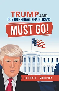 Trump and Congressional Republicans Must Go!