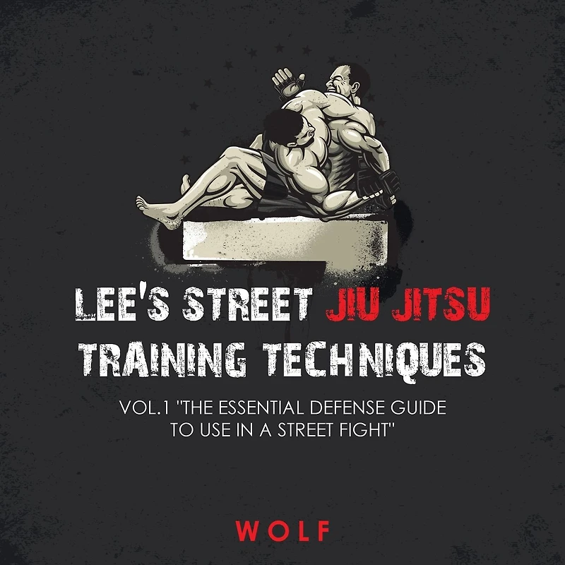 Lee's Street Jiu Jitsu Training Techniques Vol.1 "The Essential Defense Guide to Use a Fight"