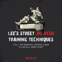 Lee's Street Jiu Jitsu Training Techniques Vol.1 "The Essential Defense Guide to Use a Fight"