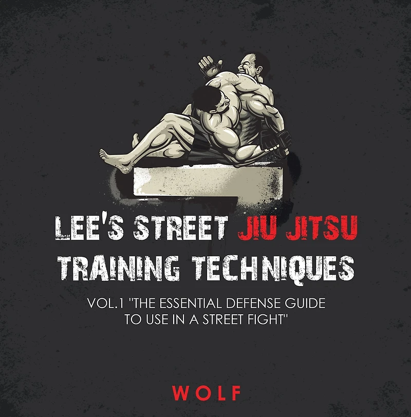 Lee's Street Jiu Jitsu Training Techniques Vol.1 "The Essential Defense Guide to Use a Fight"