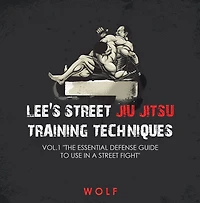Lee's Street Jiu Jitsu Training Techniques Vol.1 "The Essential Defense Guide to Use a Fight"
