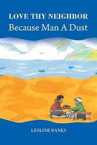 Love Thy Neighbor Because Man a Dust