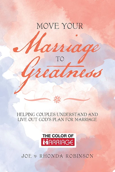 Move Your Marriage to Greatness: Helping Couples Understand and Live out God's Plan for Marriage
