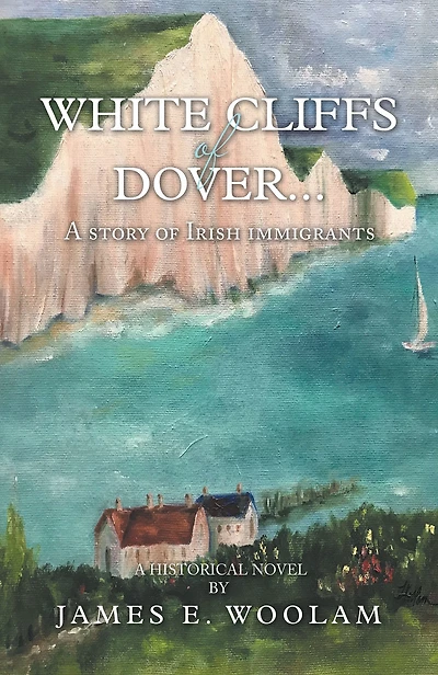 White Cliffs of Dover...: A Story of Irish Immigrants