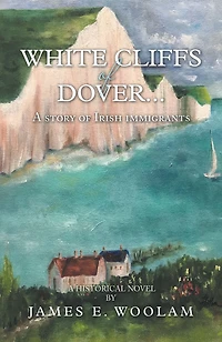 White Cliffs of Dover...: A Story of Irish Immigrants