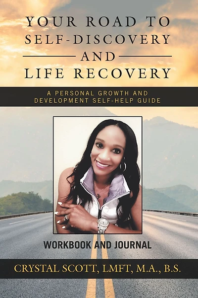 Your Road to Self-Discovery and Life Recovery: A Personal Growth and Development Self-Help Guide Workbook and Journal