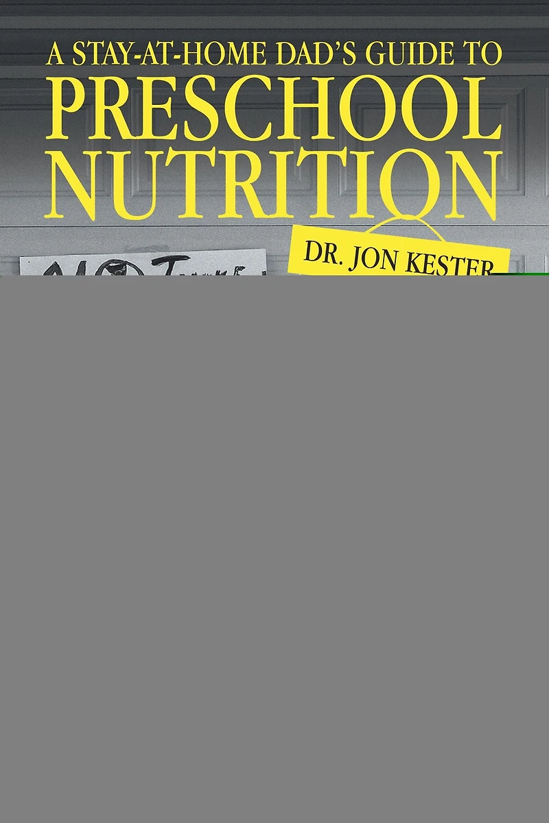 A Stay-At-Home Dad's Guide to Preschool Nutrition