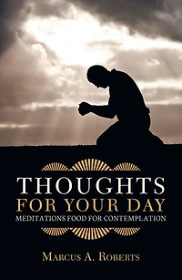Thoughts for Your Day: Meditations Food for Contemplation