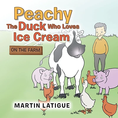 Peachy the Duck Who Loves Ice Cream: On the Farm