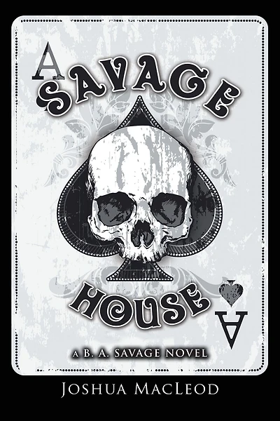 Savage House: A B. A. Savage Novel