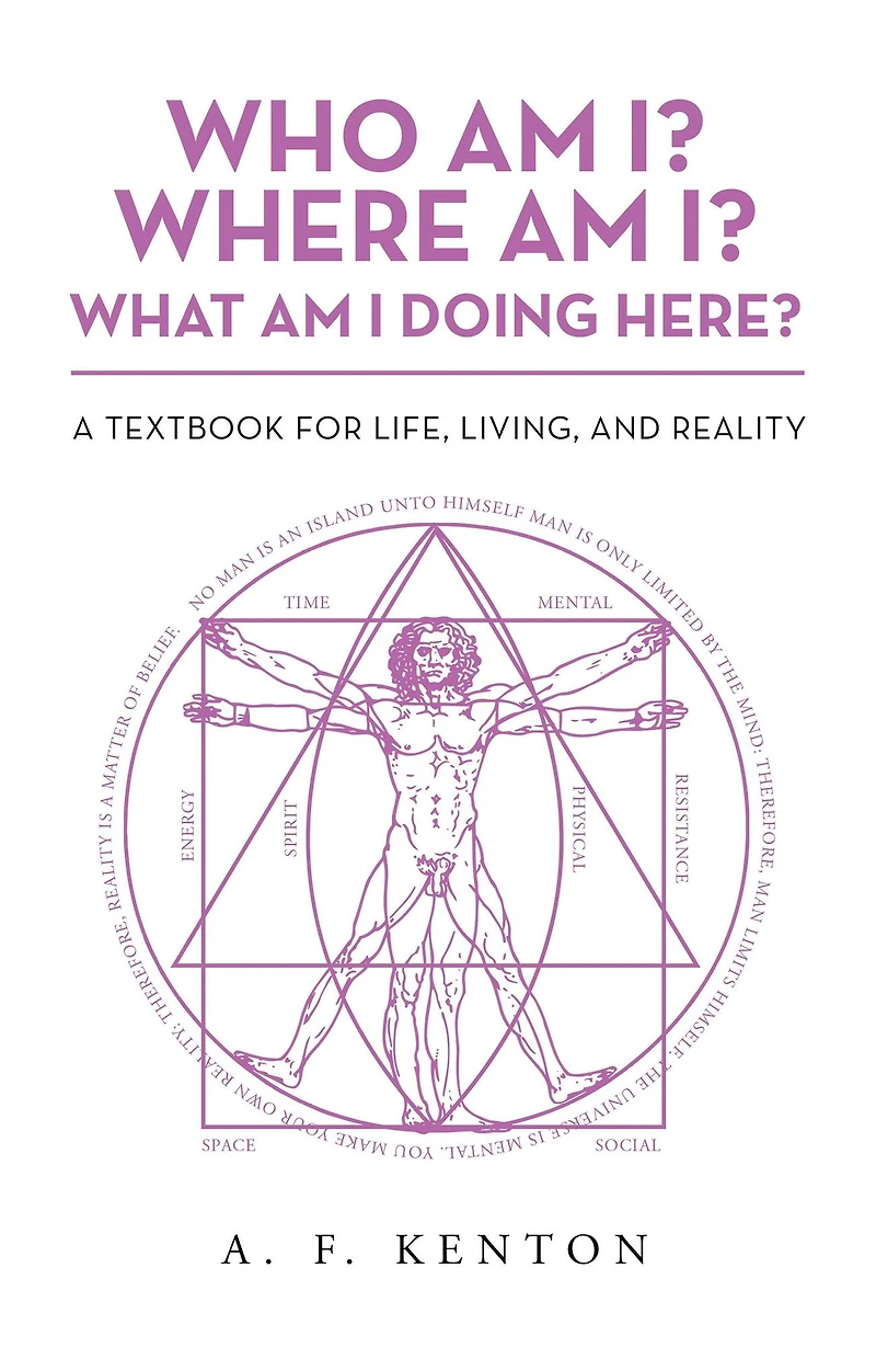 Who Am I? Where What I Doing Here?: A Textbook for Life, Living, and Reality