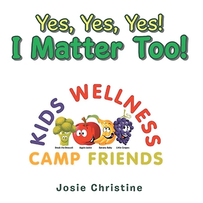 Yes, Yes, Yes! I Matter Too!: Kids Wellness Camp