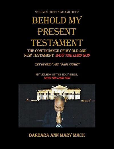 Behold My Present Testament: The Continuance of My Old and New Testament, Says the Lord God, Volumes 49-50