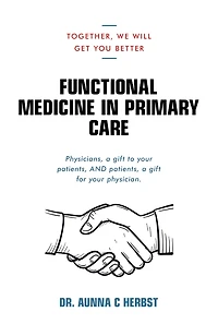 Functional Medicine Primary Care: Together, We Will Get You Better
