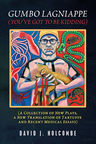 Gumbo Lagniappe (You'Ve Got to Be Kidding): (A Collection of New Plays, a New Translation of Tartuffe and Recent Medical Essays)