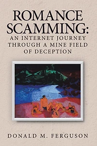 Romance Scamming: an Internet Journey Through a Mine Field of Deception