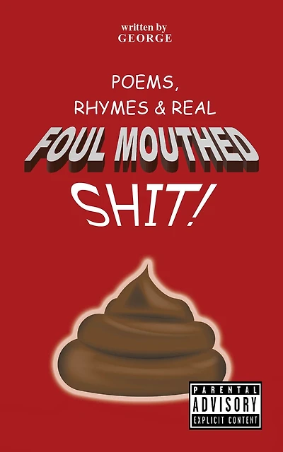 Poems, Rhymes & Real Foul Mouthed Shit!