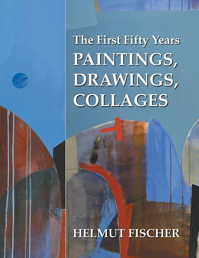 The First Fifty Years: Paintings, Drawings, Collages