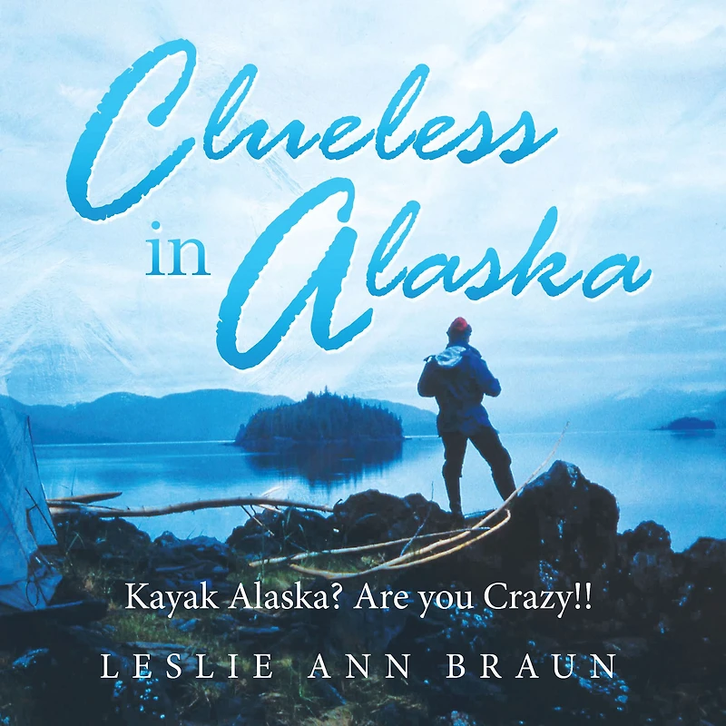 Clueless in Alaska: Kayak Alaska? Are You Crazy!!