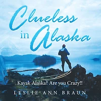 Clueless in Alaska: Kayak Alaska? Are You Crazy!!