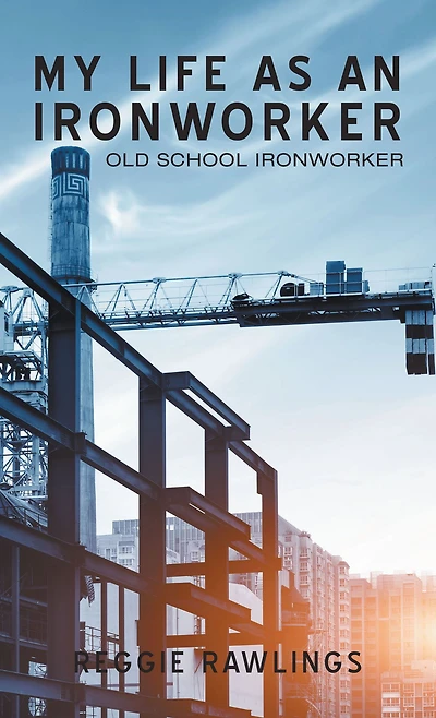 My Life as an Ironworker: Old School Ironworker